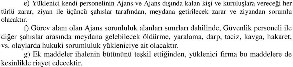 f) Görev alanı olan Ajans sorunluluk alanları sınırları dahilinde, Güvenlik personeli ile diğer şahıslar arasında meydana gelebilecek