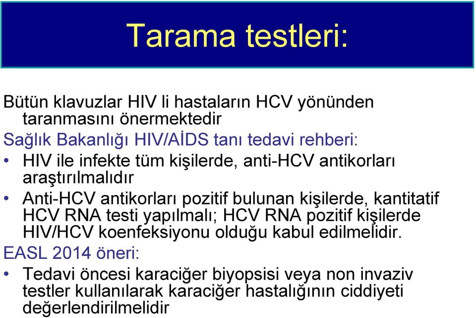 kantitatif HCV RNA testi yapılmalı; HCV RNA pozitif kişilerde HIV/HCV koenfeksiyonu olduğu kabul edilmelidir.