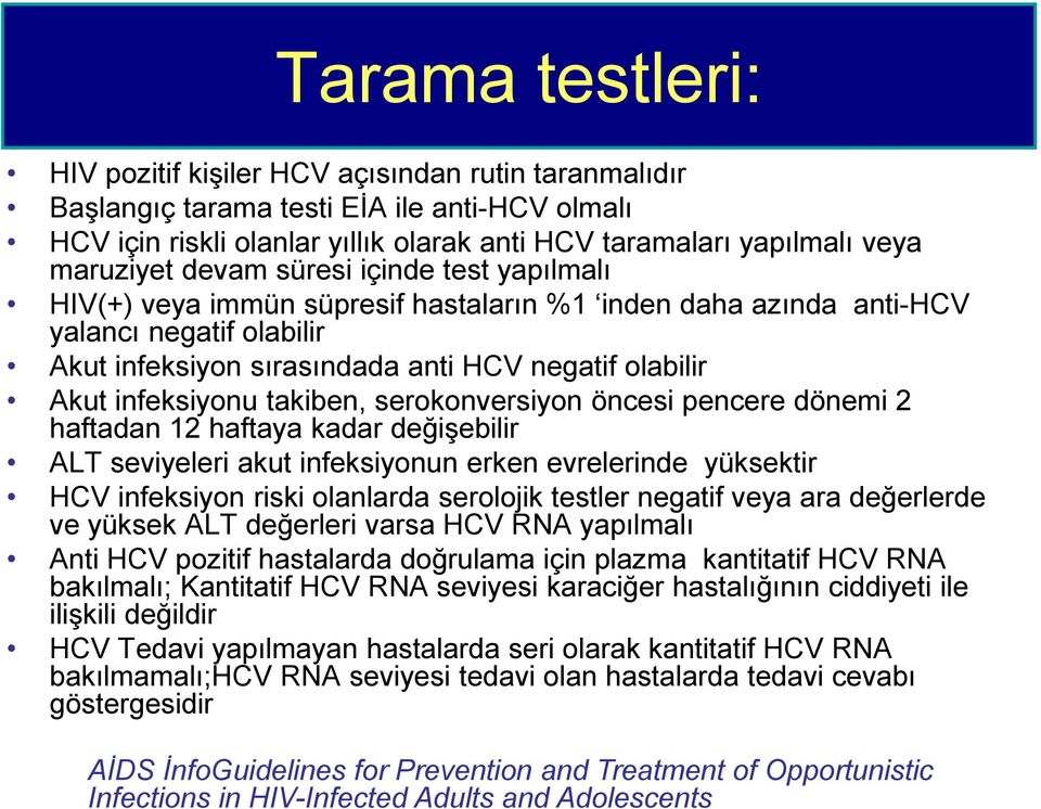 takiben, serokonversiyon öncesi pencere dönemi 2 haftadan 12 haftaya kadar değişebilir ALT seviyeleri akut infeksiyonun erken evrelerinde yüksektir HCV infeksiyon riski olanlarda serolojik testler