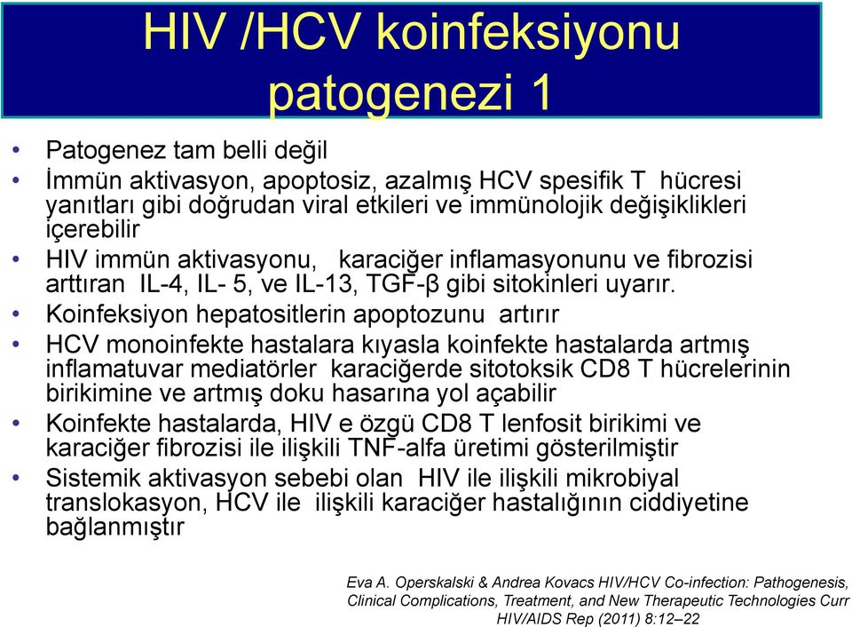 Koinfeksiyon hepatositlerin apoptozunu artırır HCV monoinfekte hastalara kıyasla koinfekte hastalarda artmış inflamatuvar mediatörler karaciğerde sitotoksik CD8 T hücrelerinin birikimine ve artmış