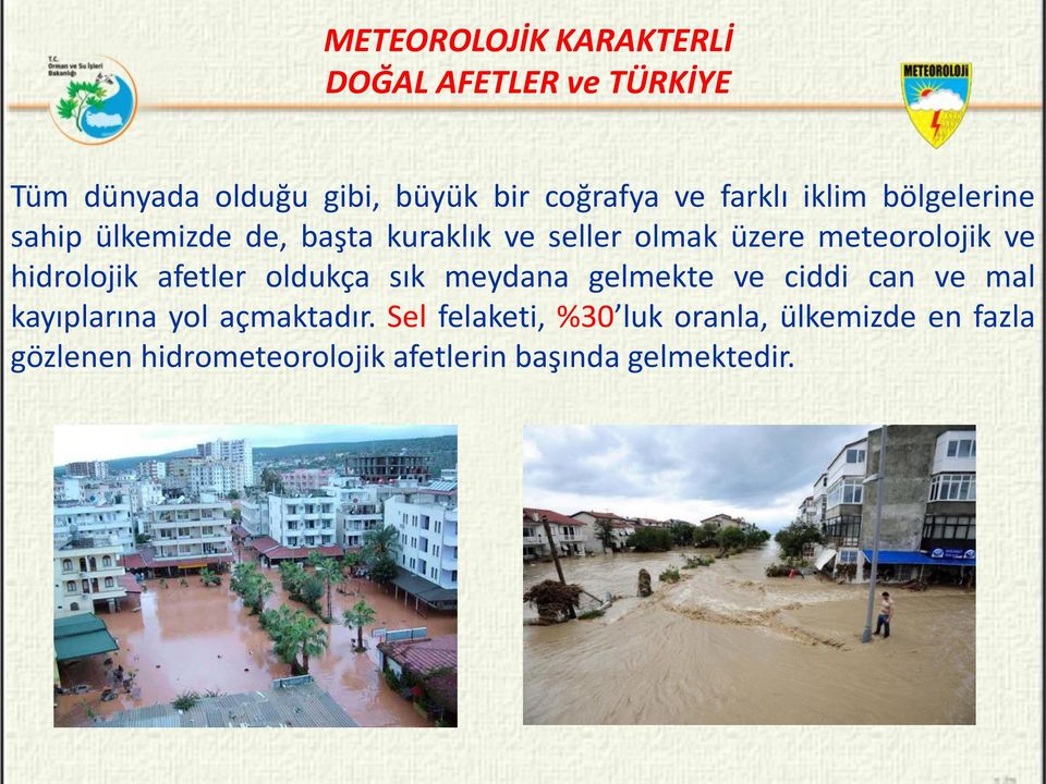 hidrolojik afetler oldukça sık meydana gelmekte ve ciddi can ve mal kayıplarına yol açmaktadır.