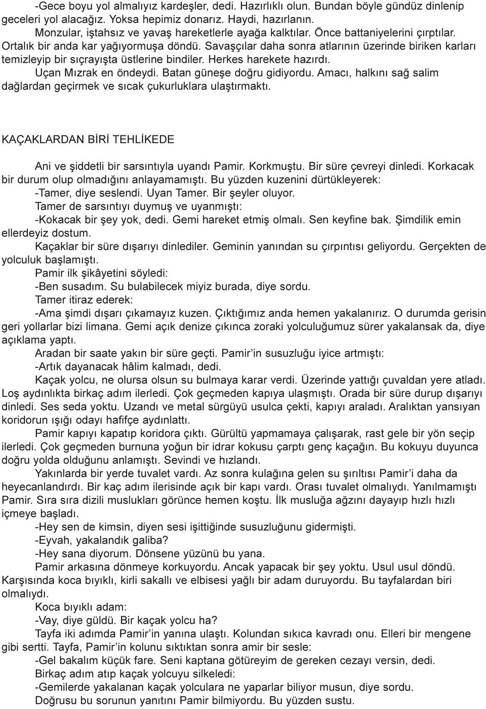 Savaþçýlar daha sonra atlarýnýn üzerinde biriken karlarý temizleyip bir sýçrayýþta üstlerine bindiler. Herkes harekete hazýrdý. Uçan Mýzrak en öndeydi. Batan güneþe doðru gidiyordu.