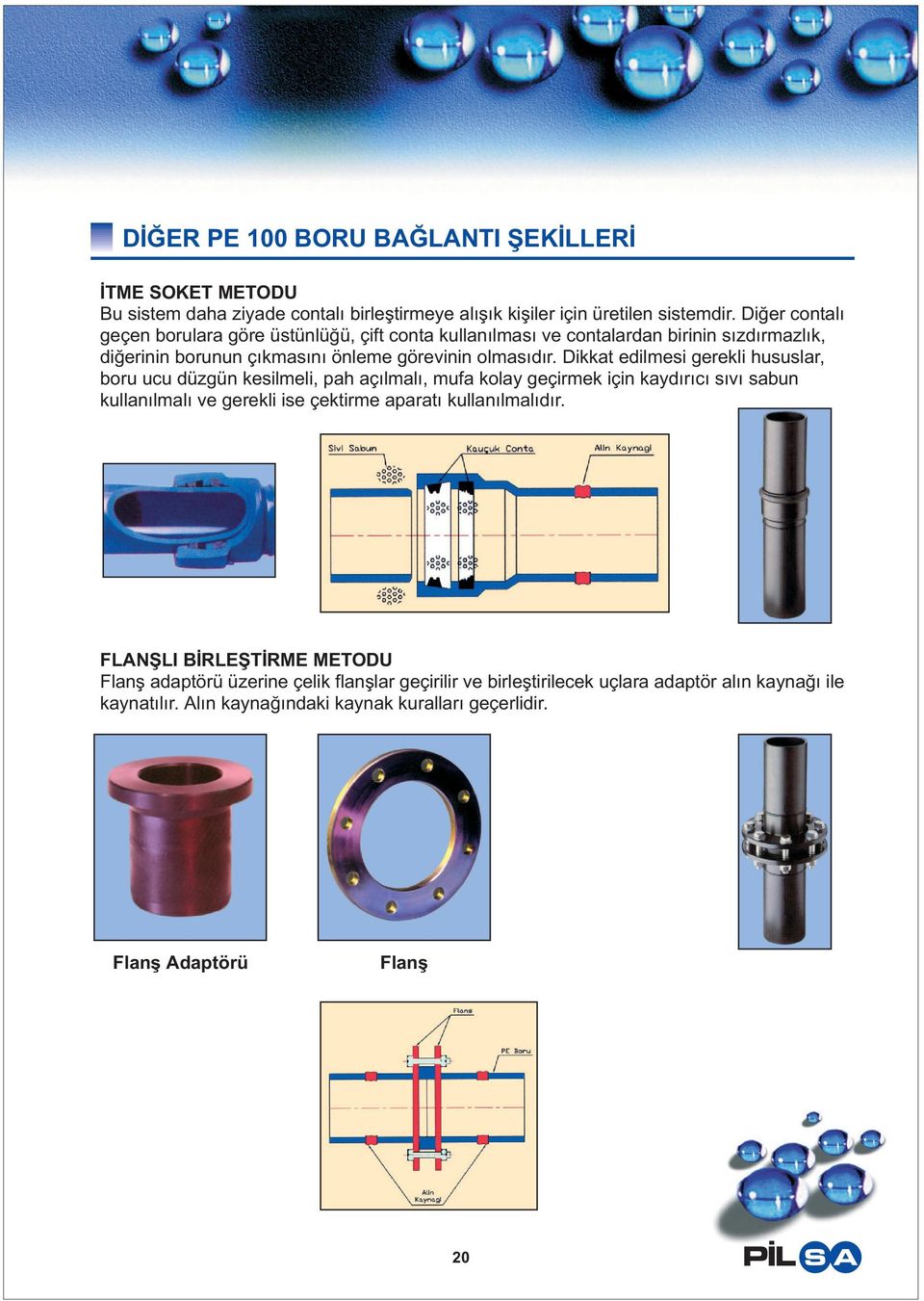 Dikkat edilmesi gerekli hususlar, boru ucu düzgün kesilmeli, pah açýlmalý, mufa kolay geçirmek için kaydýrýcý sývý sabun kullanýlmalý ve gerekli ise çektirme aparatý