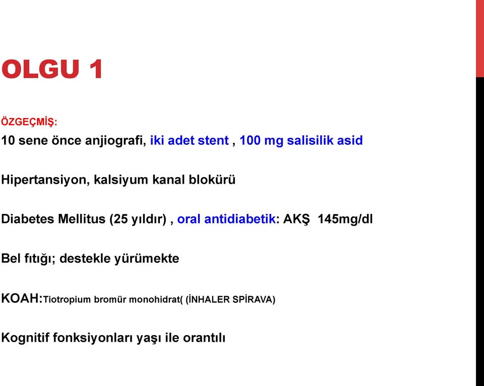 oral antidiabetik: AKŞ 145mg/dl Bel fıtığı; destekle yürümekte