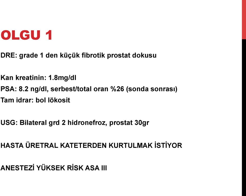 2 ng/dl, serbest/total oran %26 (sonda sonrası) Tam idrar: bol