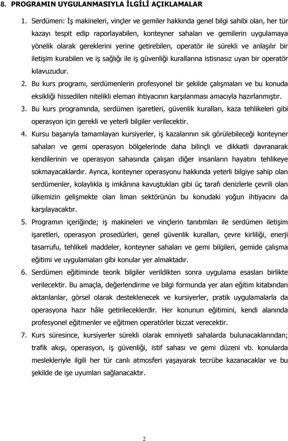 getirebilen, operatör ile sürekli ve anlaşılır bir iletişim kurabilen ve iş sağlığı ile iş güvenliği kurallarına istisnasız uyan bir operatör kılavuzudur. 2.