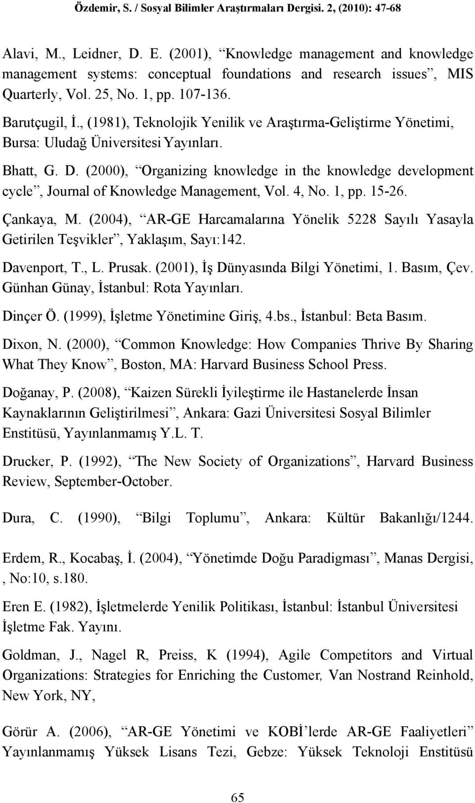 (2000), Organizing knowledge in the knowledge development cycle, Journal of Knowledge Management, Vol. 4, No. 1, pp. 15-26. Çankaya, M.