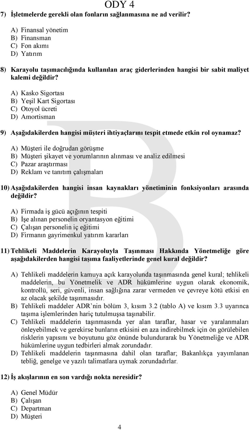 A) Kasko Sigortası B) Yeşil Kart Sigortası C) Otoyol ücreti D) Amortisman 9) AĢağıdakilerden hangisi müģteri ihtiyaçlarını tespit etmede etkin rol oynamaz?