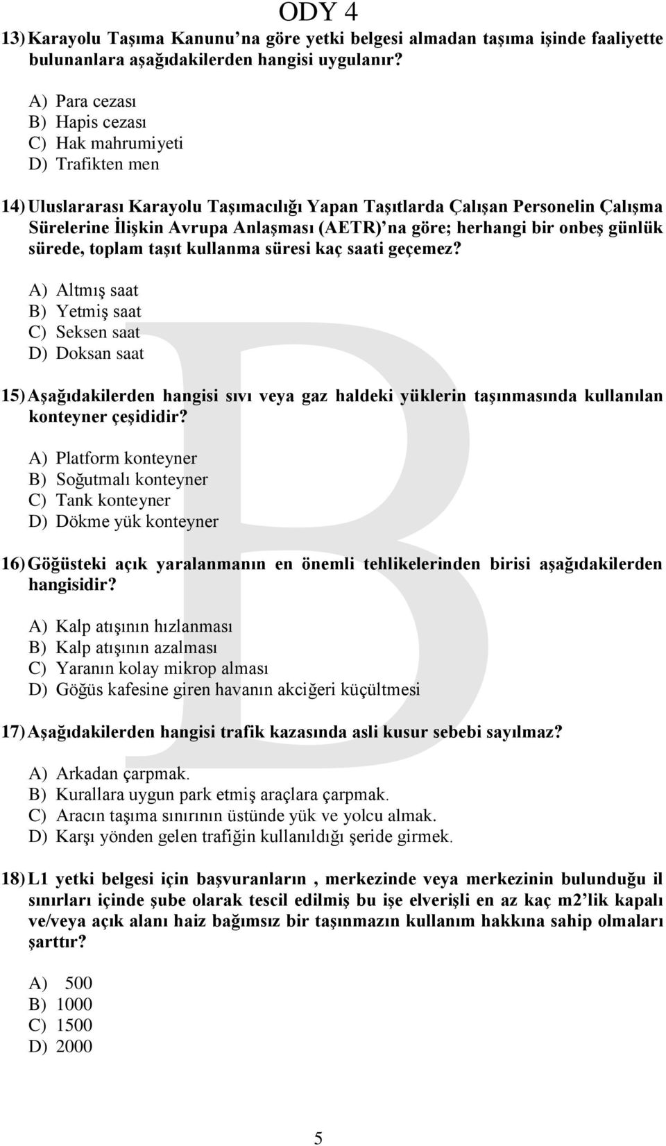 göre; herhangi bir onbeģ günlük sürede, toplam taģıt kullanma süresi kaç saati geçemez?