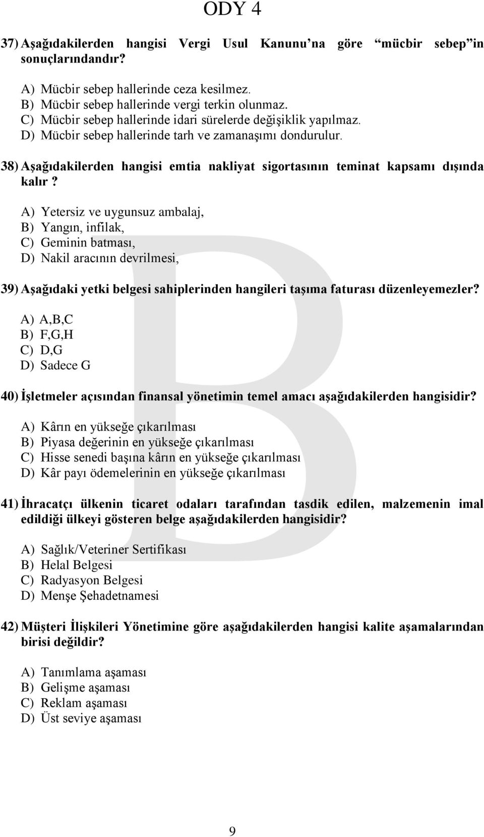 38) AĢağıdakilerden hangisi emtia nakliyat sigortasının teminat kapsamı dıģında kalır?