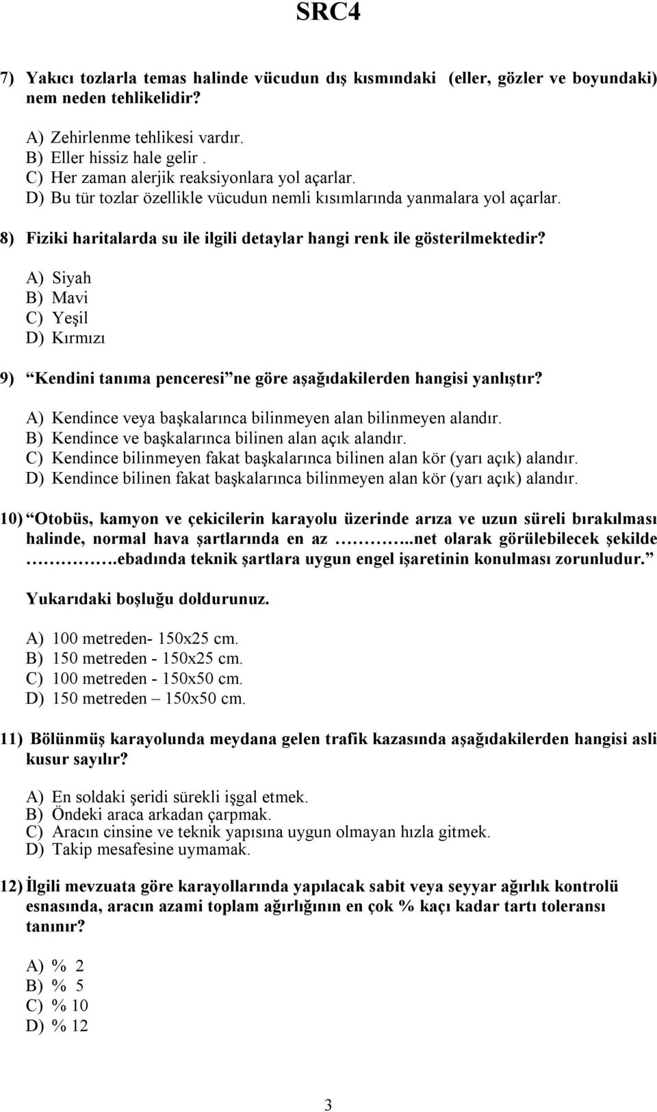 8) Fiziki haritalarda su ile ilgili detaylar hangi renk ile gösterilmektedir? A) Siyah B) Mavi C) Yeşil D) Kırmızı 9) Kendini tanıma penceresi ne göre aşağıdakilerden hangisi yanlıştır?