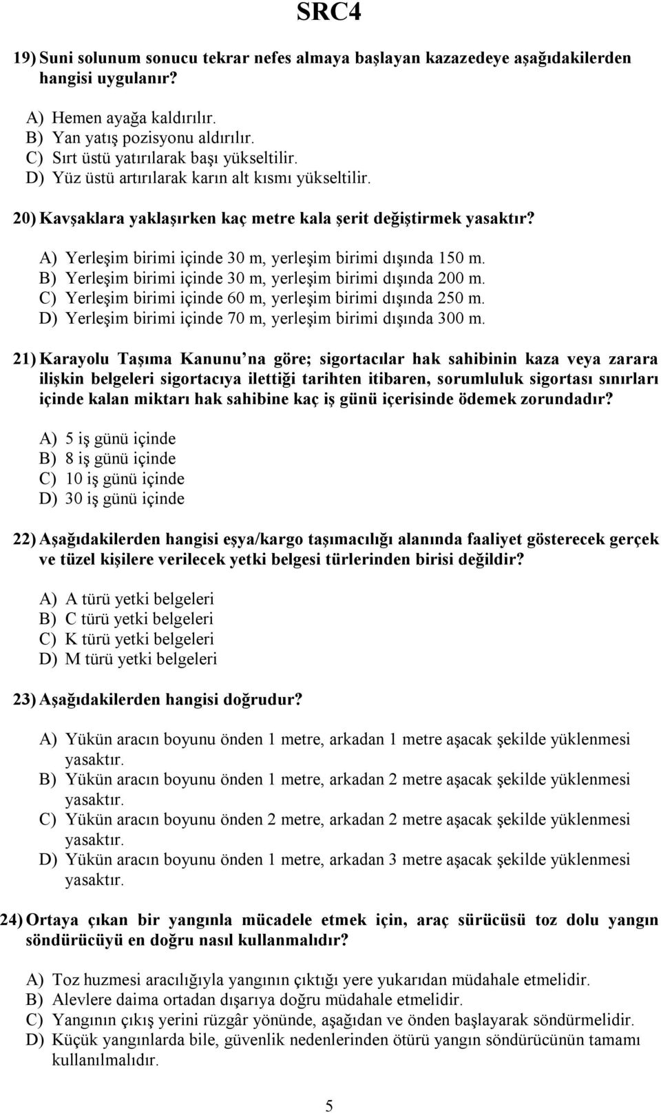 A) Yerleşim birimi içinde 30 m, yerleşim birimi dışında 150 m. B) Yerleşim birimi içinde 30 m, yerleşim birimi dışında 200 m. C) Yerleşim birimi içinde 60 m, yerleşim birimi dışında 250 m.