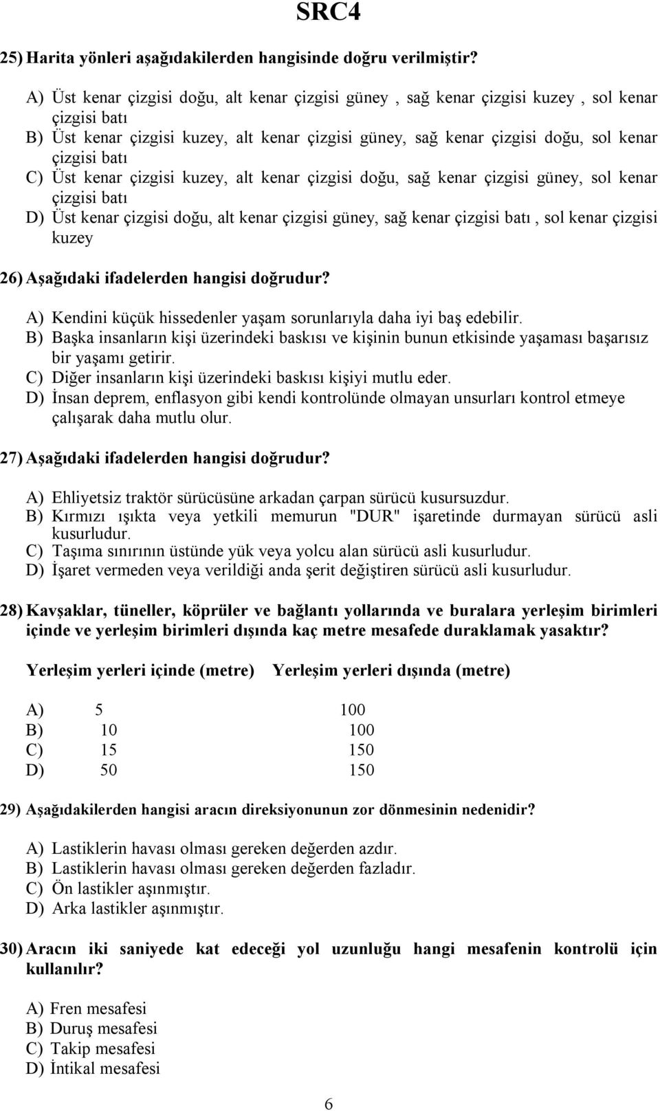 C) Üst kenar çizgisi kuzey, alt kenar çizgisi doğu, sağ kenar çizgisi güney, sol kenar çizgisi batı D) Üst kenar çizgisi doğu, alt kenar çizgisi güney, sağ kenar çizgisi batı, sol kenar çizgisi kuzey