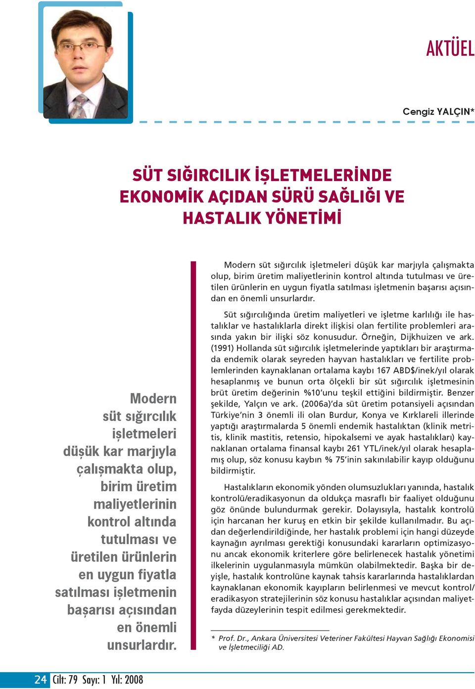 Modern süt sığırcılık işletmeleri düşük kar marjıyla çalışmakta olup, birim üretim maliyetlerinin  Süt sığırcılığında üretim maliyetleri ve işletme karlılığı ile hastalıklar ve hastalıklarla direkt