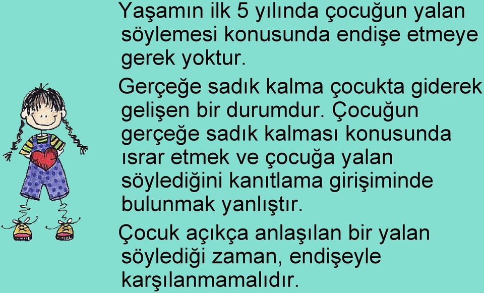 Çocuğun gerçeğe sadık kalması konusunda ısrar etmek ve çocuğa yalan söylediğini