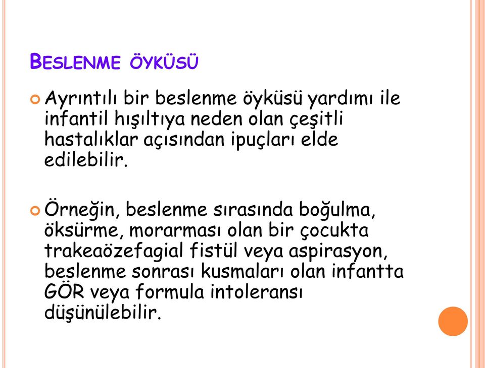 Örneğin, beslenme sırasında boğulma, öksürme, morarması olan bir çocukta