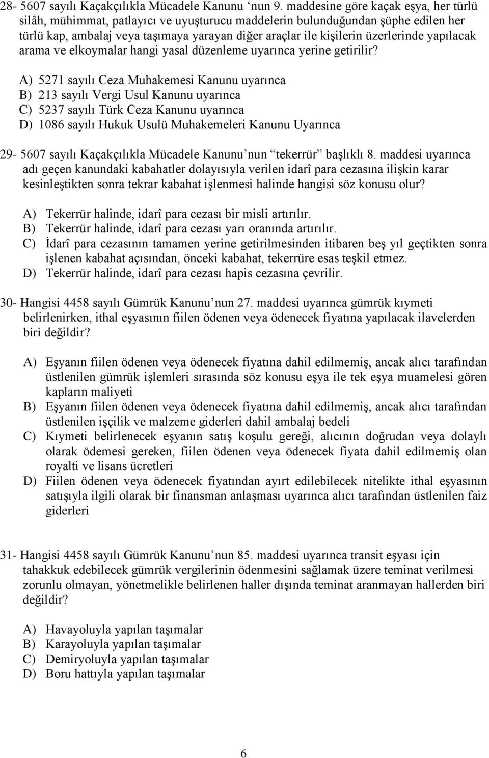 üzerlerinde yapılacak arama ve elkoymalar hangi yasal düzenleme uyarınca yerine getirilir?