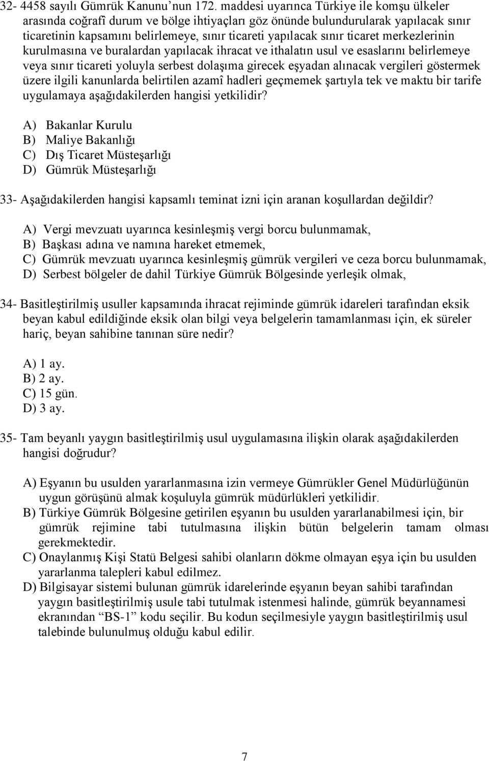 ticaret merkezlerinin kurulmasına ve buralardan yapılacak ihracat ve ithalatın usul ve esaslarını belirlemeye veya sınır ticareti yoluyla serbest dolaşıma girecek eşyadan alınacak vergileri göstermek