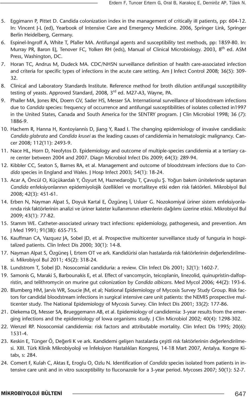 Antifungal agents and susceptibility test methods, pp: 1859-80. In: Murray PR, Baron EJ, Tenover FC, Yolken RH (eds), Manual of Clinical Microbiology. 2003, 8 th ed. ASM Press, Washington, DC. 7.