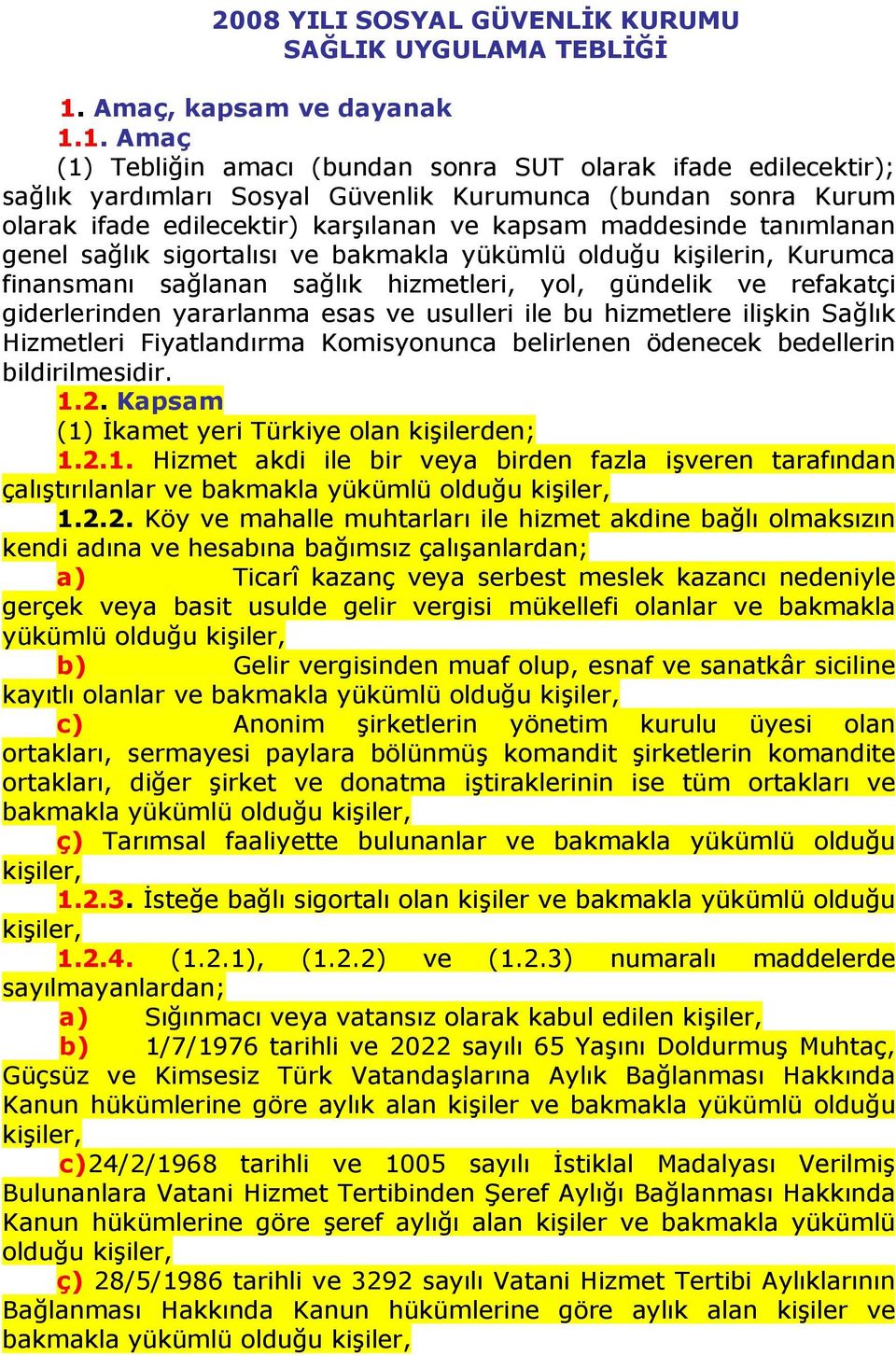 1. Amaç (1) Tebliğin amacı (bundan sonra SUT olarak ifade edilecektir); sağlık yardımları Sosyal Güvenlik Kurumunca (bundan sonra Kurum olarak ifade edilecektir) karşılanan ve kapsam maddesinde