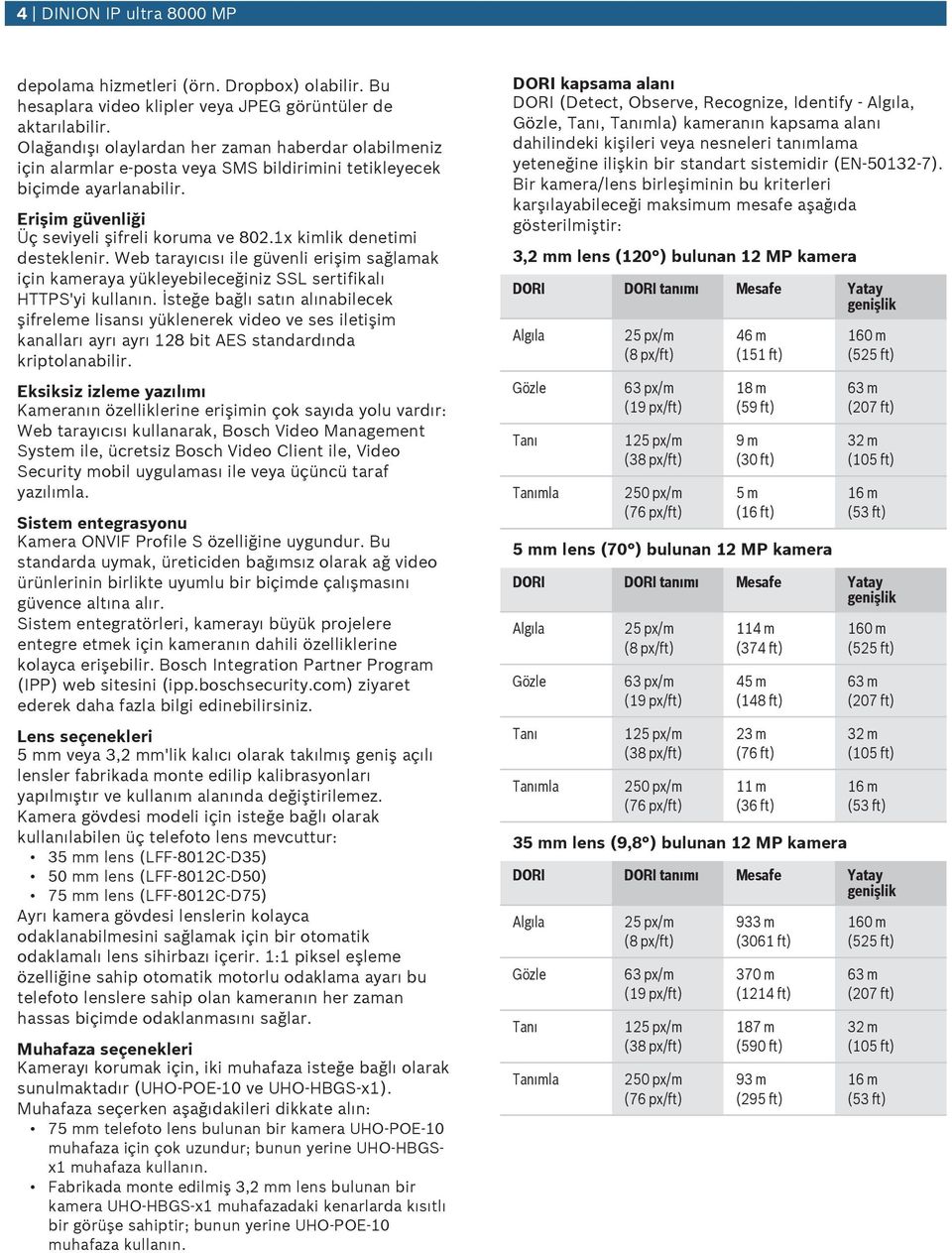 1x kimlik denetimi desteklenir. Web tarayıcısı ile güvenli erişim sağlamak için kameraya yükleyebileceğiniz SSL sertifikalı HTTPS'yi kullanın.