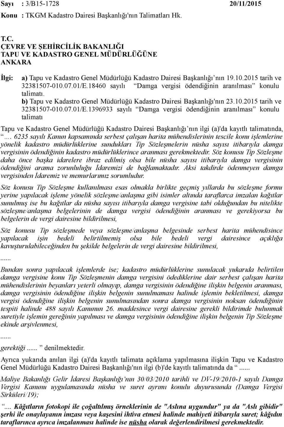 18460 sayılı Damga vergisi ödendiğinin aranılması konulu talimatı. b) Tapu ve Kadastro Genel Müdürlüğü Kadastro Dairesi Başkanlığı'nın 23.10.2015 tarih ve 32381507-010.07.01/E.