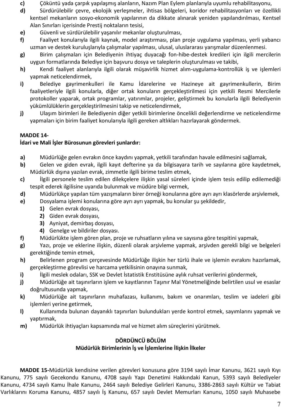 yaşanılır mekanlar oluşturulması, f) Faaliyet konularıyla ilgili kaynak, model araştırması, plan proje uygulama yapılması, yerli yabancı uzman ve destek kuruluşlarıyla çalışmalar yapılması, ulusal,