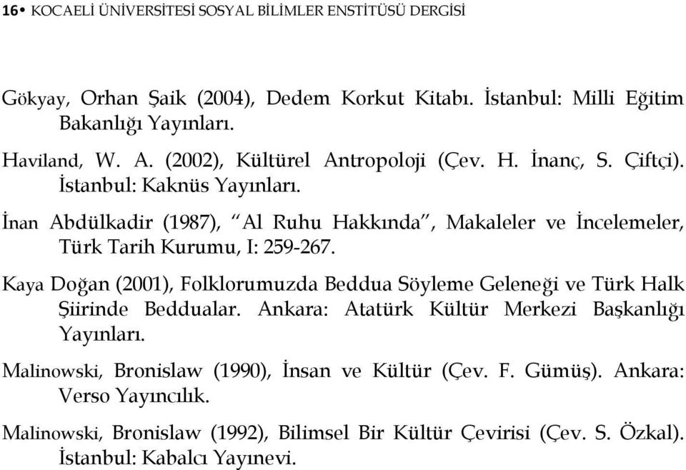 İnan Abdülkadir (1987), Al Ruhu Hakkında, Makaleler ve İncelemeler, Türk Tarih Kurumu, I: 259-267.