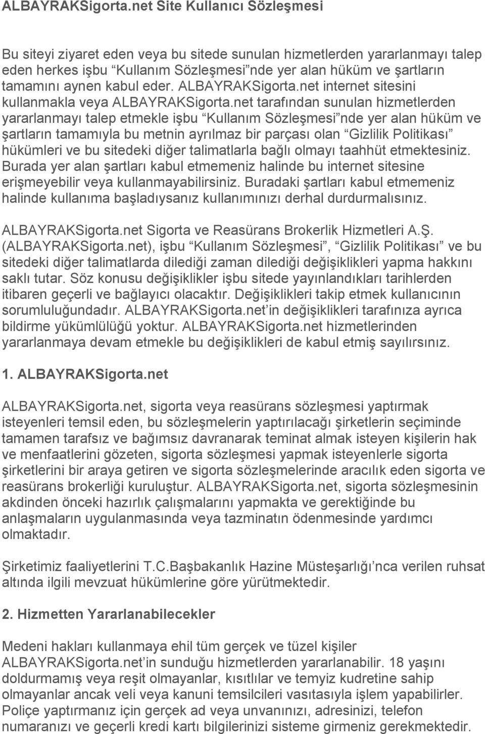 eder. net internet sitesini kullanmakla veya net tarafından sunulan hizmetlerden yararlanmayı talep etmekle işbu Kullanım Sözleşmesi nde yer alan hüküm ve şartların tamamıyla bu metnin ayrılmaz bir