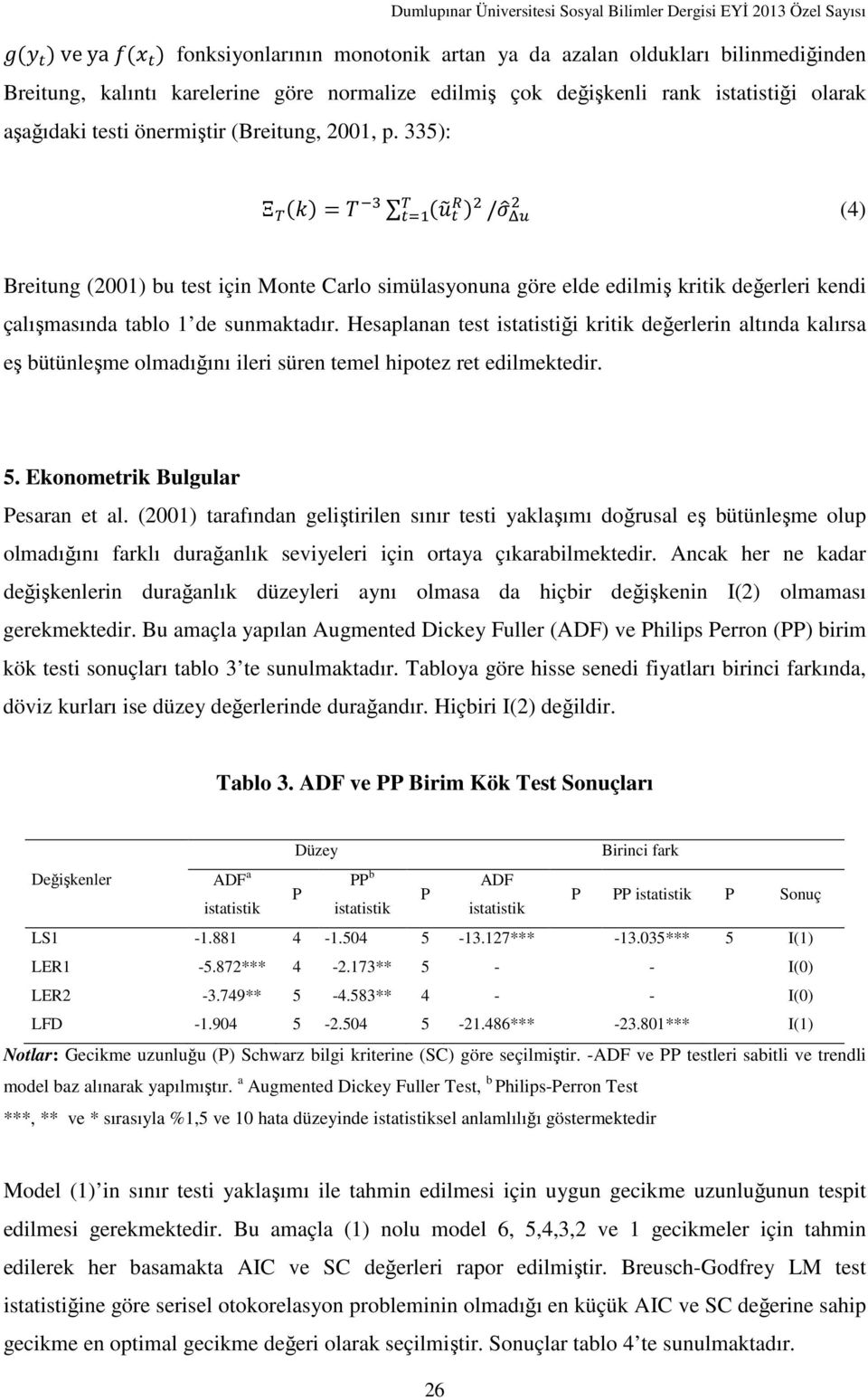 335): Ξ ; 'F) = L 'NY Z ) ; /RS TX (4) Breitung (2001) bu test için Monte Carlo simülasyonuna göre elde edilmiş kritik değerleri kendi çalışmasında tablo 1 de sunmaktadır.