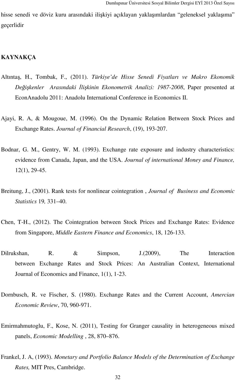 II. Ajayi, R. A, & Mougoue, M. (1996). On the Dynamic Relation Between Stock Prices and Exchange Rates. Journal of Financial Research, (19), 193-207. Bodnar, G. M., Gentry, W. M. (1993).