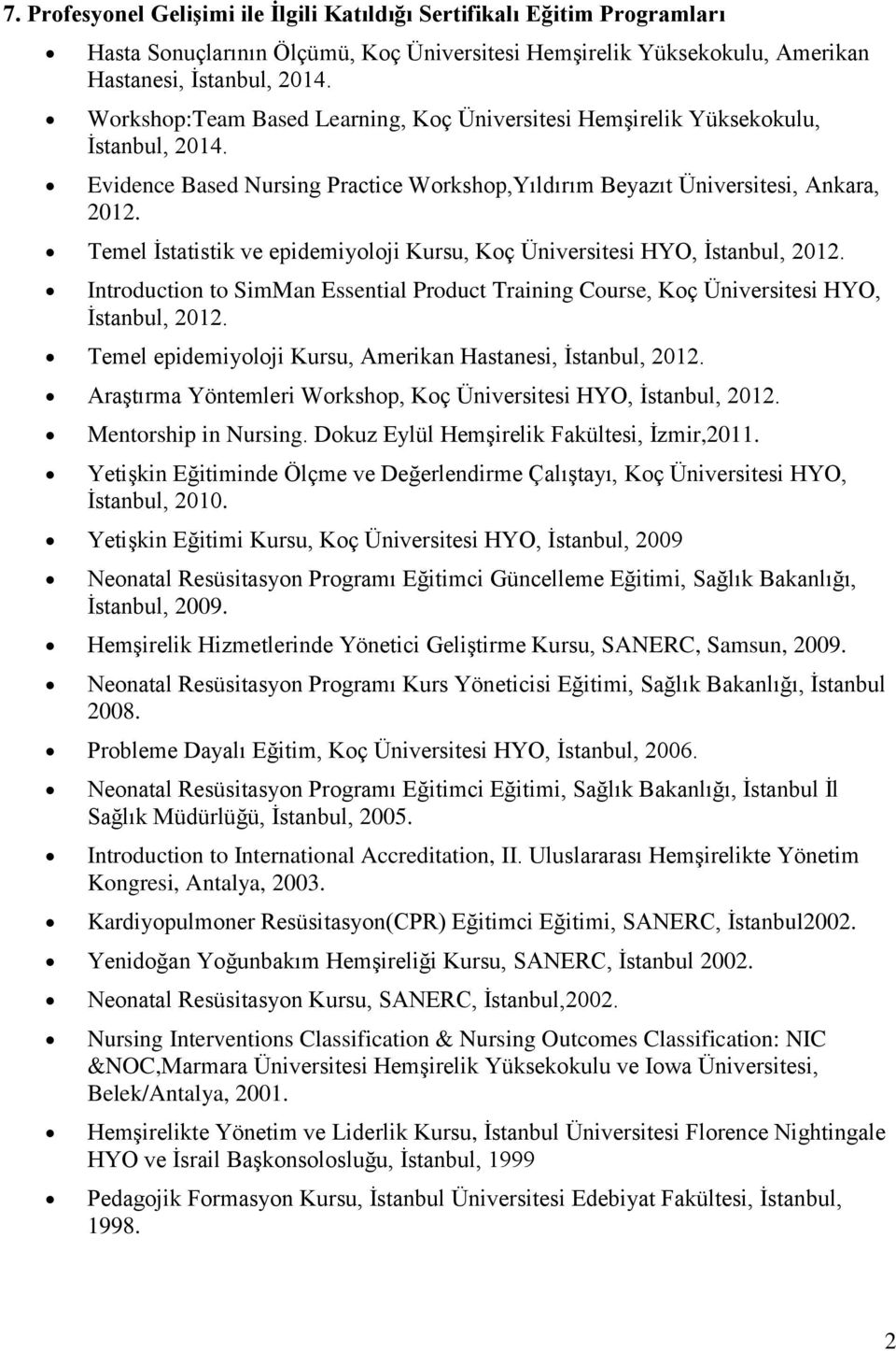 Temel İstatistik ve epidemiyoloji Kursu, Koç Üniversitesi HYO, İstanbul, 2012. Introduction to SimMan Essential Product Training Course, Koç Üniversitesi HYO, İstanbul, 2012.