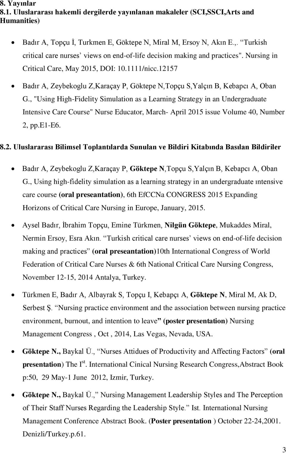 , "Using High-Fidelity Simulation as a Learning Strategy in an Undergraduate Intensive Care Course" Nurse Educator, March- April 20