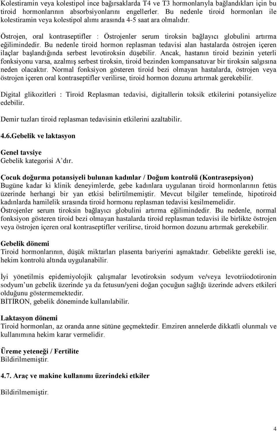 Östrojen, oral kontraseptifler : Östrojenler serum tiroksin bağlayıcı globulini artırma eğilimindedir.