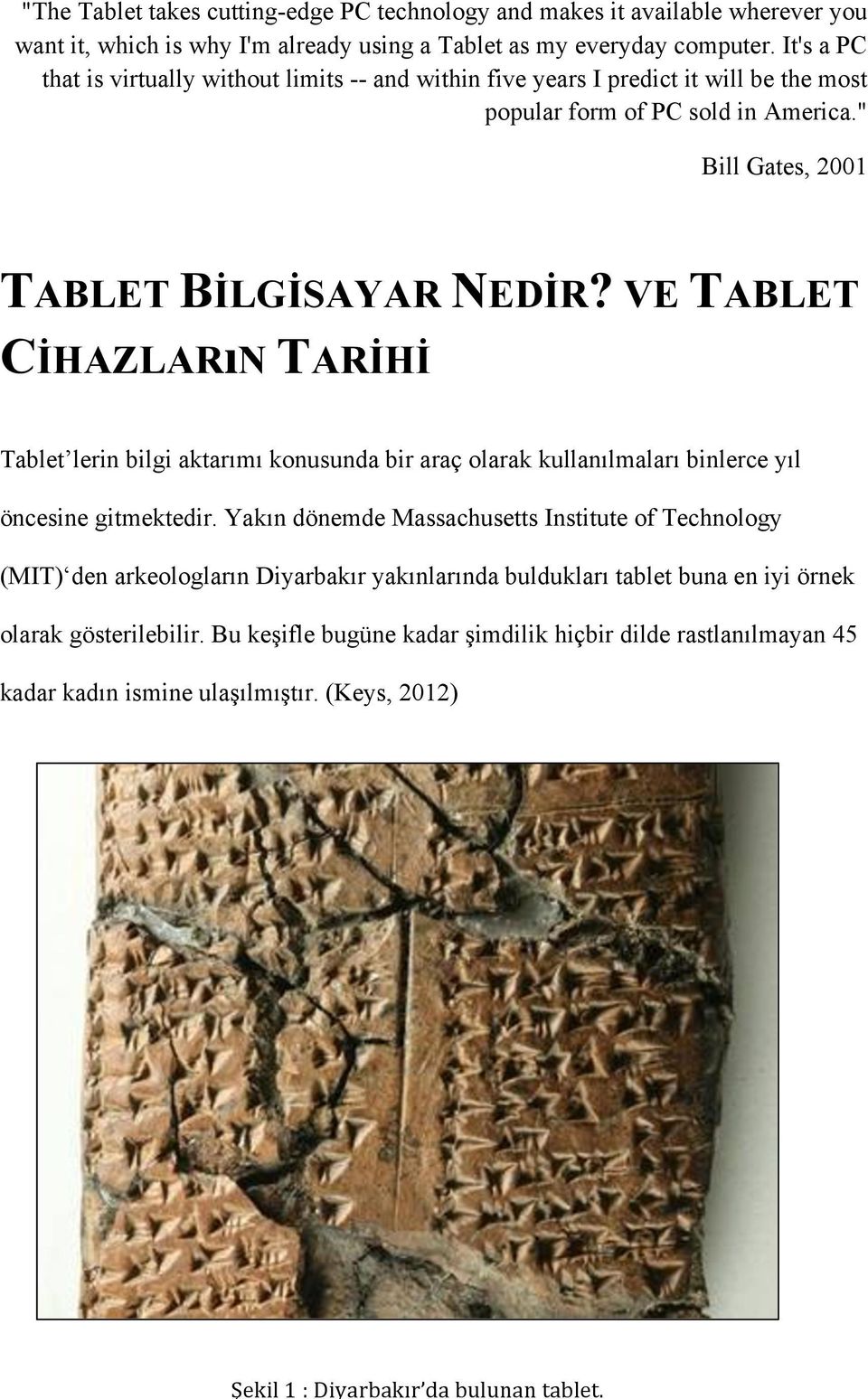 VE TABLET CİHAZLARıN TARİHİ Tablet lerin bilgi aktarımı konusunda bir araç olarak kullanılmaları binlerce yıl öncesine gitmektedir.