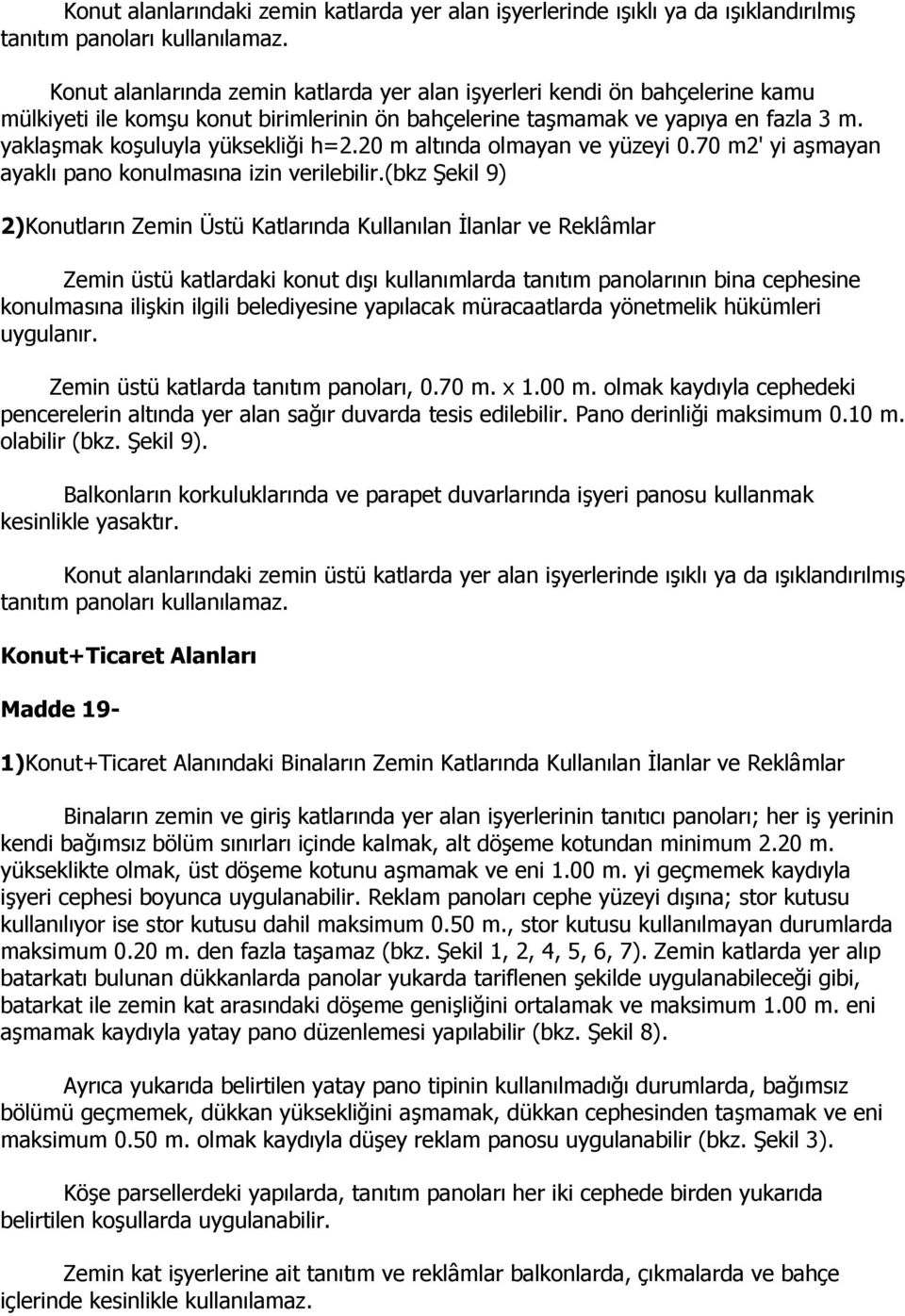 20 m altında olmayan ve yüzeyi 0.70 m2' yi aşmayan ayaklı pano konulmasına izin verilebilir.