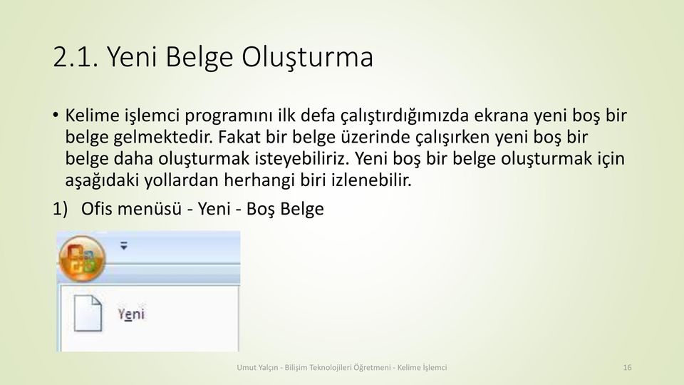 Fakat bir belge üzerinde çalışırken yeni boş bir belge daha oluşturmak isteyebiliriz.