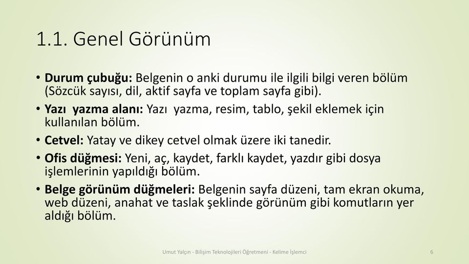 Ofis düğmesi: Yeni, aç, kaydet, farklı kaydet, yazdır gibi dosya işlemlerinin yapıldığı bölüm.