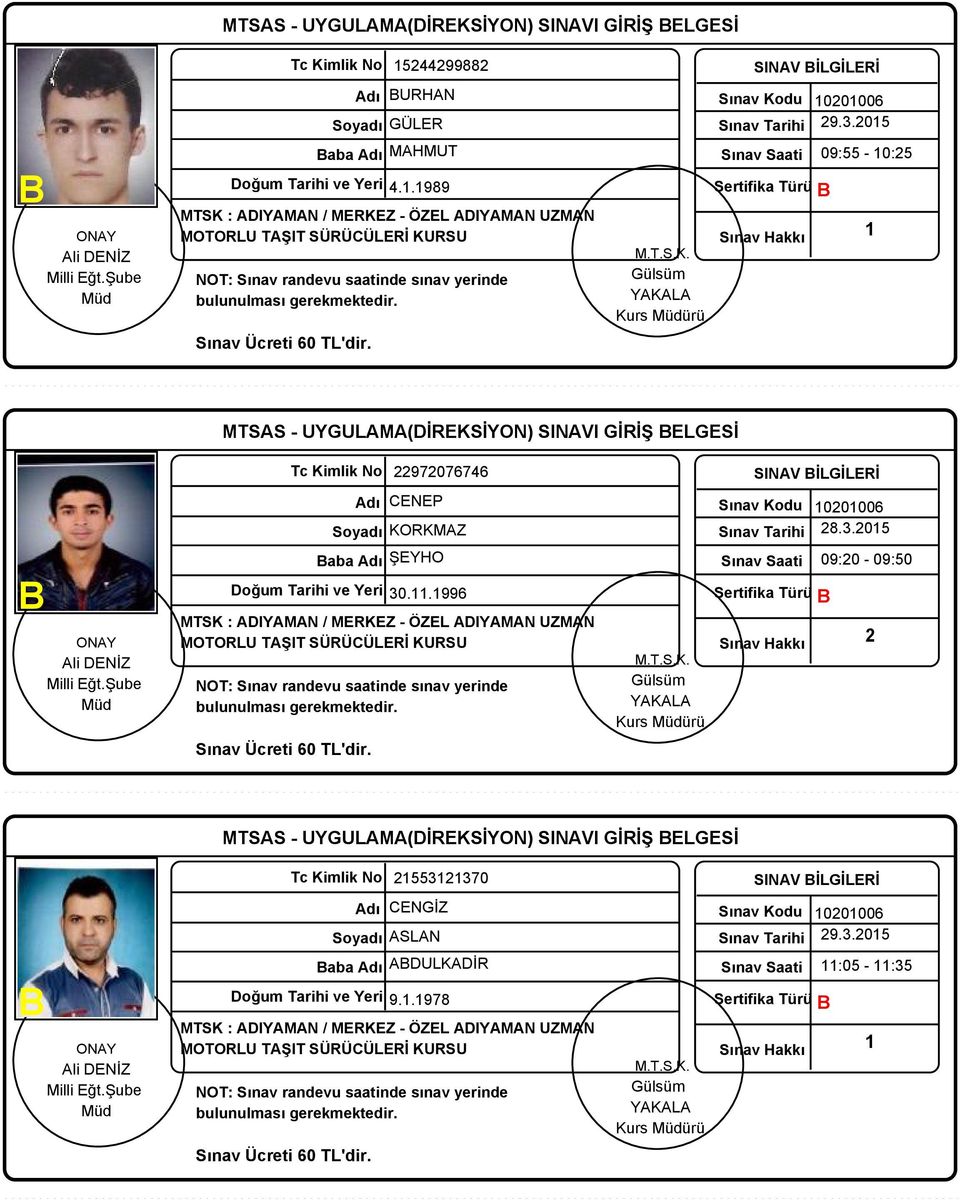.989 Sertifika Türü 09:55-0:5 MTSAS - UYGULAMA(DİREKSİYON) SINAVI GİRİŞ ELGESİ 97076746 CENEP Soyadı