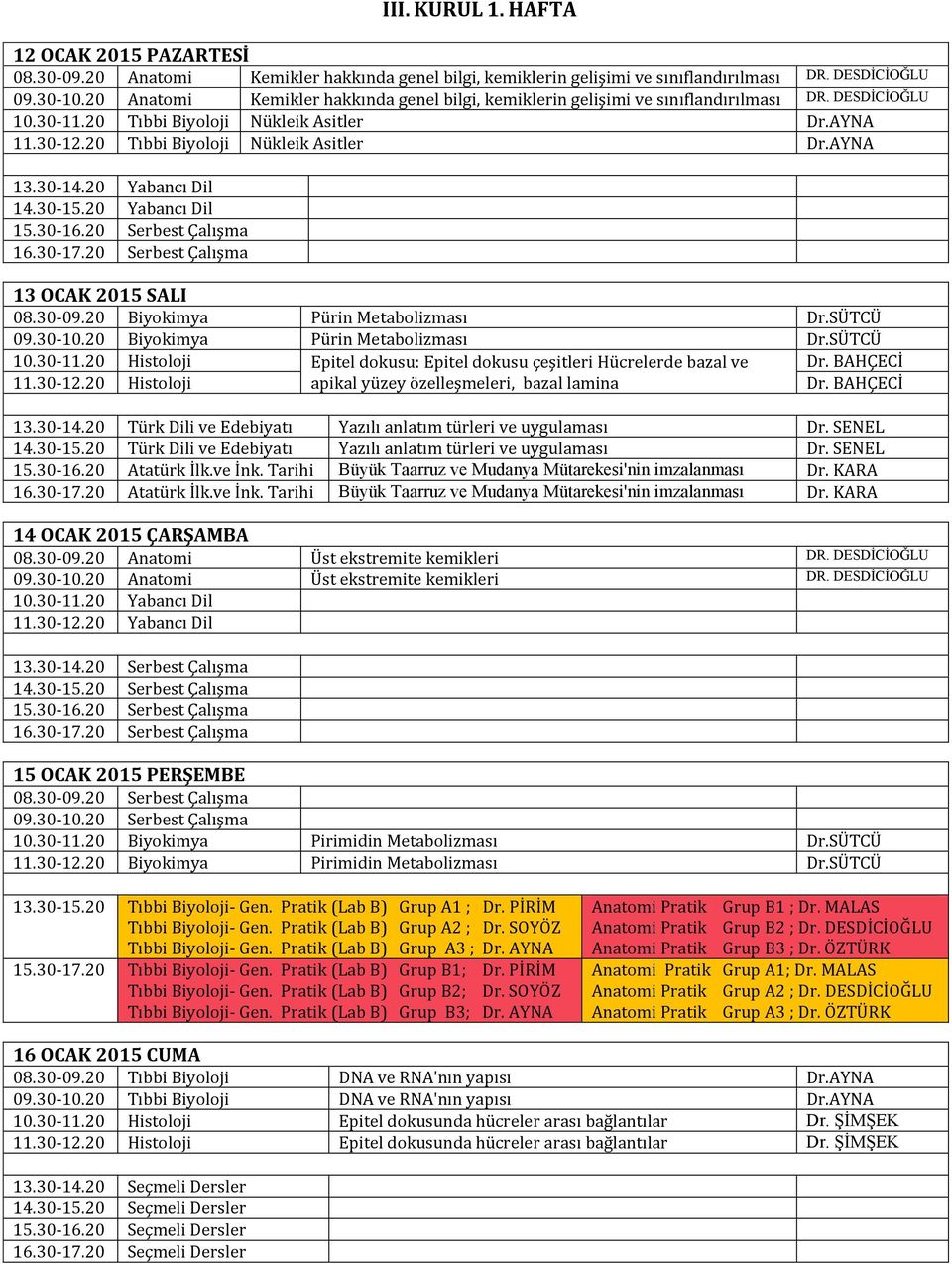 30-14.20 Yabancı Dil 14.30-15.20 Yabancı Dil 13 OCAK 2015 SALI 08.30-09.20 Biyokimya Pürin Metabolizması Dr.SÜTCÜ 09.30-10.20 Biyokimya Pürin Metabolizması Dr.SÜTCÜ 10.30-11.