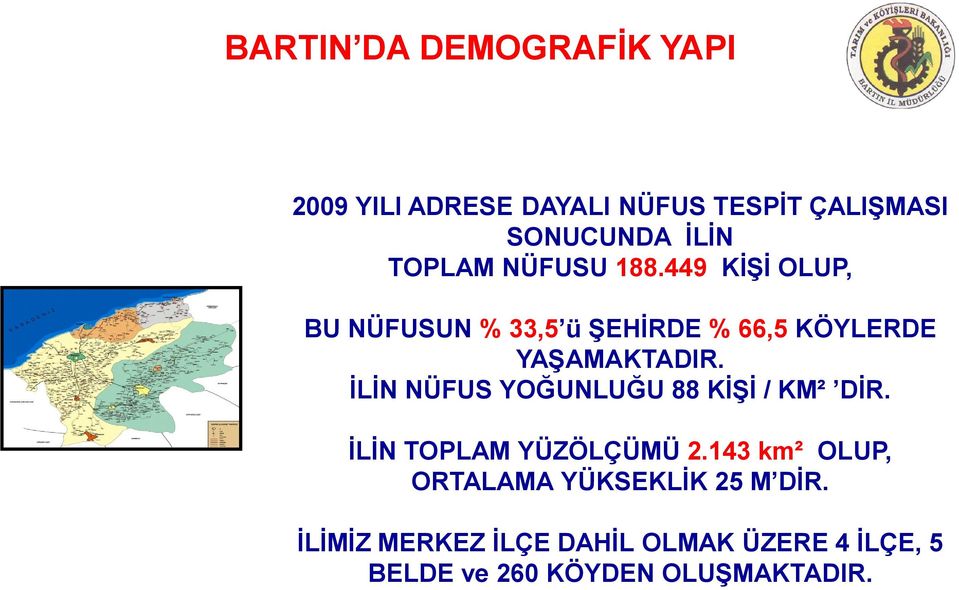 İLİN NÜFUS YOĞUNLUĞU 88 KİŞİ / KM² DİR. İLİN TOPLAM YÜZÖLÇÜMÜ 2.