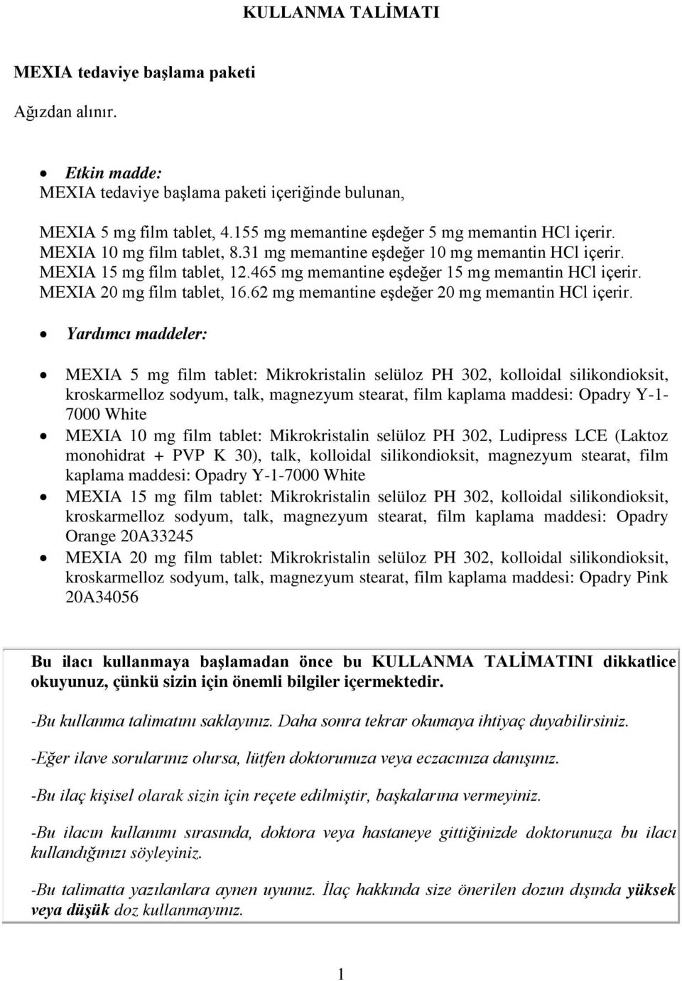 465 mg memantine eşdeğer 15 mg memantin HCl içerir. MEXIA 20 mg film tablet, 16.62 mg memantine eşdeğer 20 mg memantin HCl içerir.