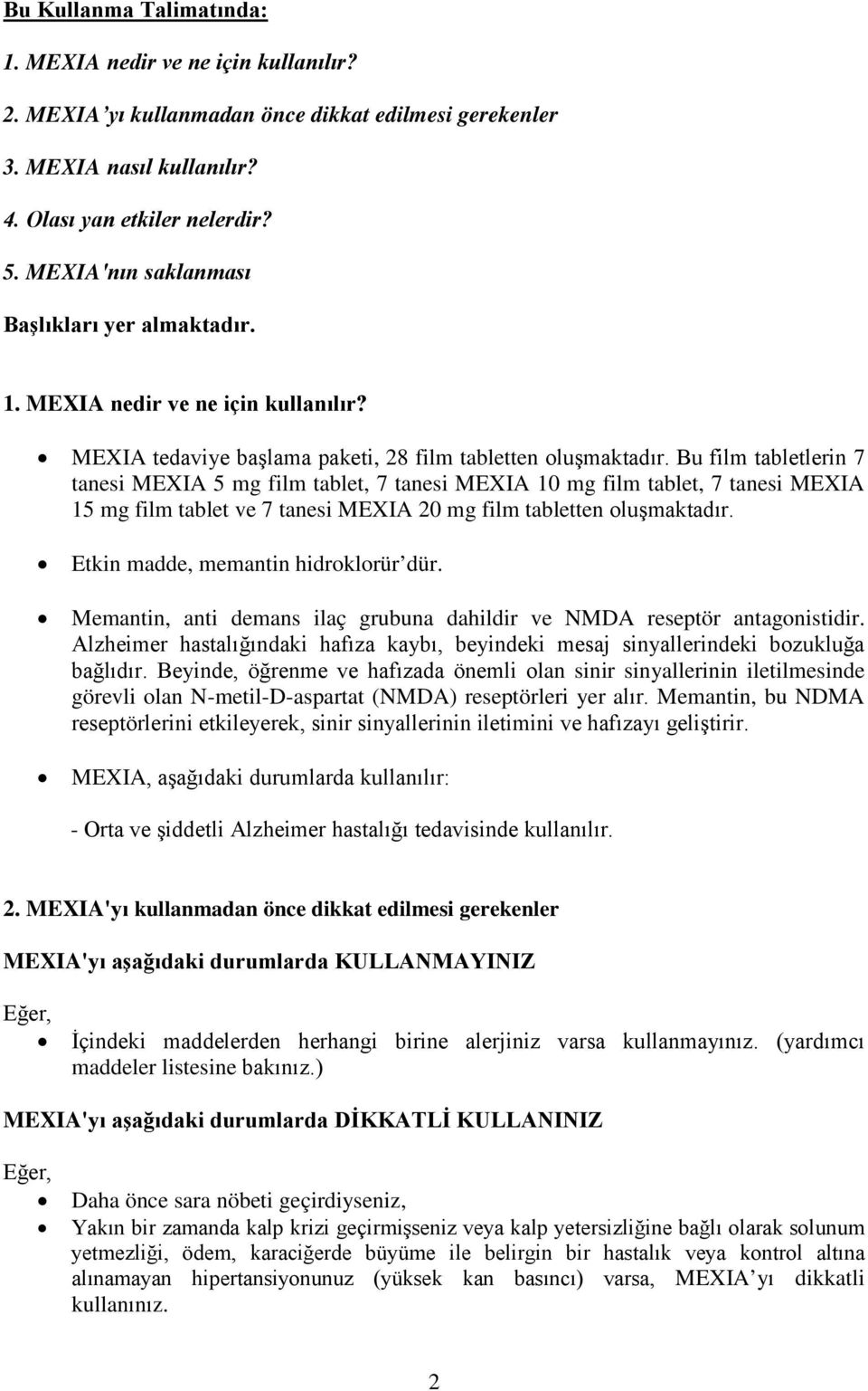 Bu film tabletlerin 7 tanesi MEXIA 5 mg film tablet, 7 tanesi MEXIA 10 mg film tablet, 7 tanesi MEXIA 15 mg film tablet ve 7 tanesi MEXIA 20 mg film tabletten oluşmaktadır.