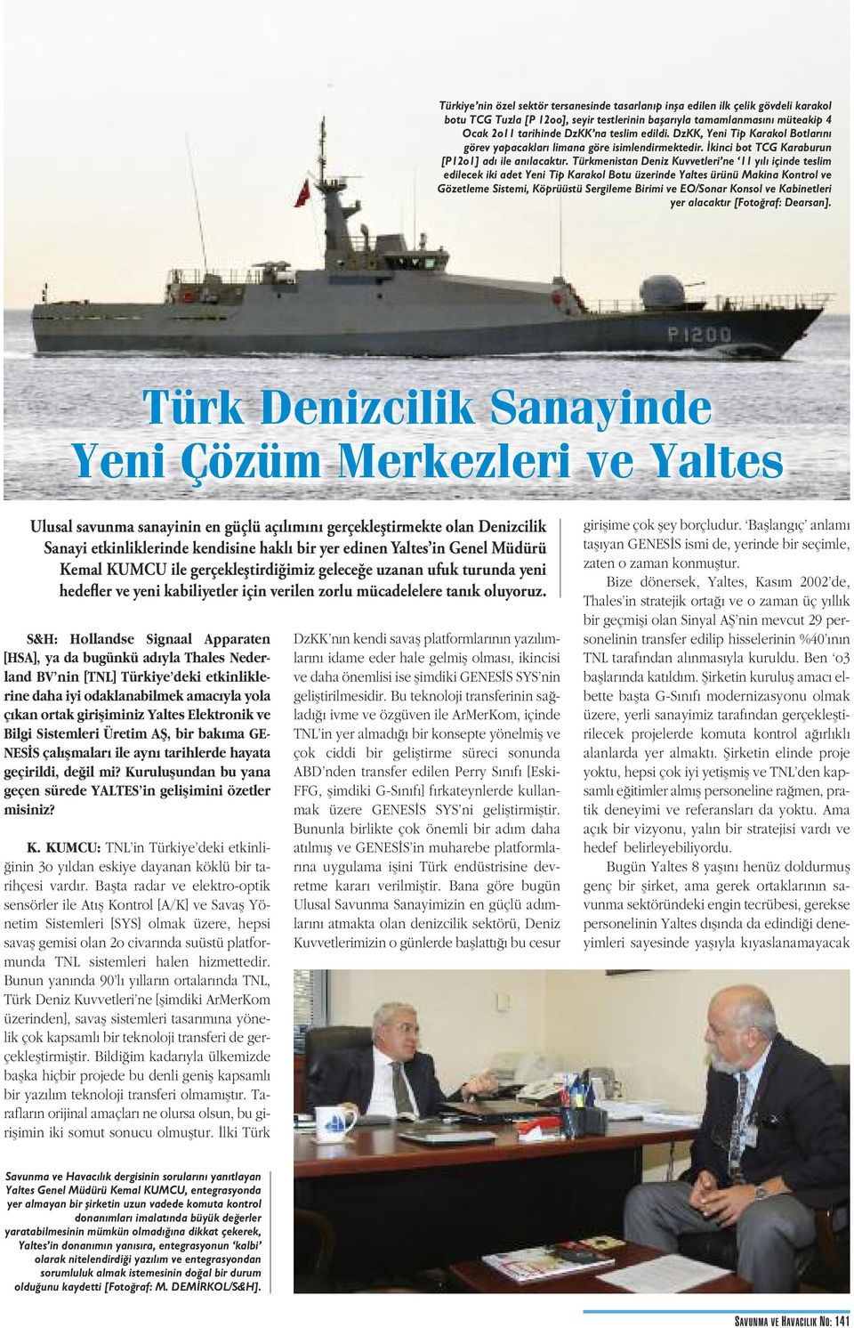 Türkmenistan Deniz Kuvvetleri ne 11 yılı içinde teslim edilecek iki adet Yeni Tip Karakol Botu üzerinde Yaltes ürünü Makina Kontrol ve Gözetleme Sistemi, Köprüüstü Sergileme Birimi ve EO/Sonar Konsol