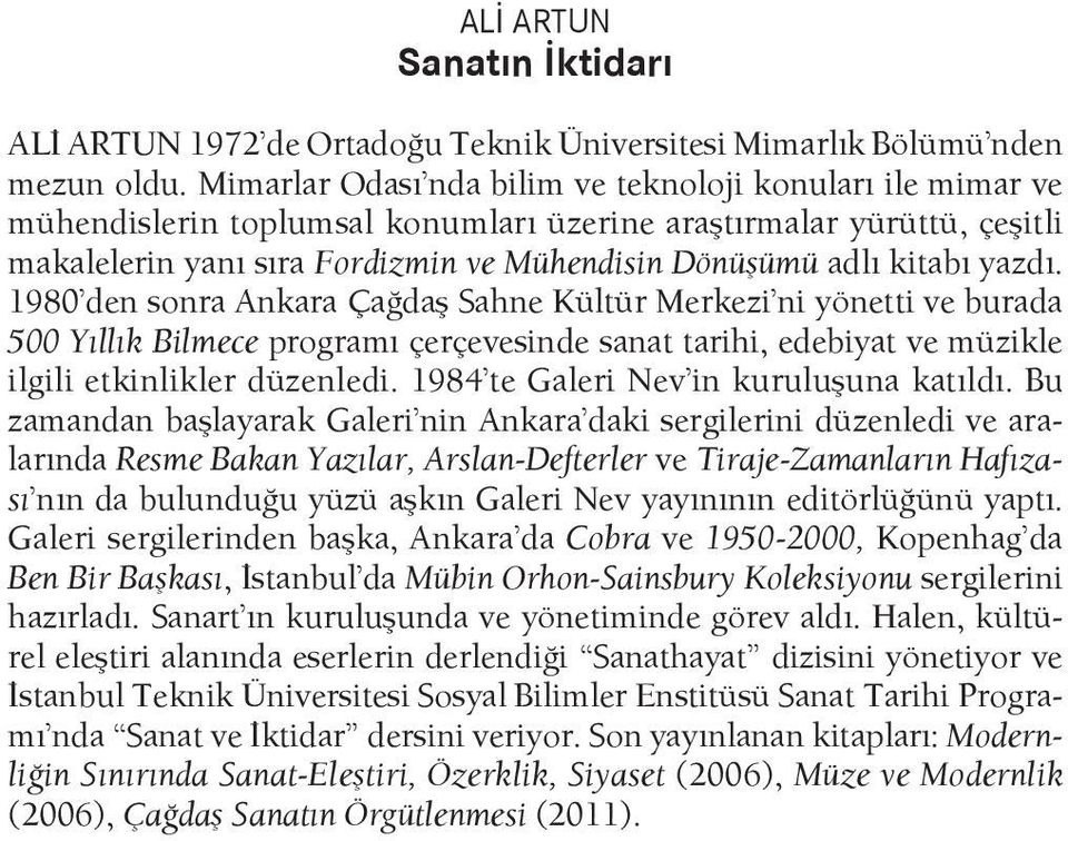 yazdı. 1980 den sonra Ankara Çağdaş Sahne Kültür Merkezi ni yönetti ve burada 500 Yıllık Bilmece programı çerçevesinde sanat tarihi, edebiyat ve müzikle ilgili etkinlikler düzenledi.