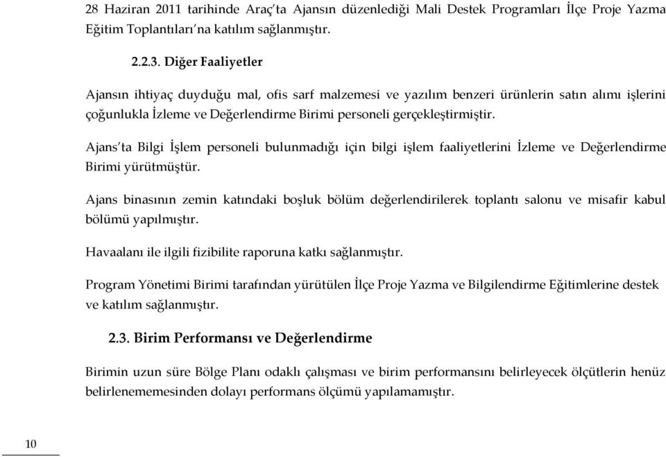 Ajans ta Bilgi İşlem personeli bulunmadığı için bilgi işlem faaliyetlerini İzleme ve Değerlendirme Birimi yürütmüştür.