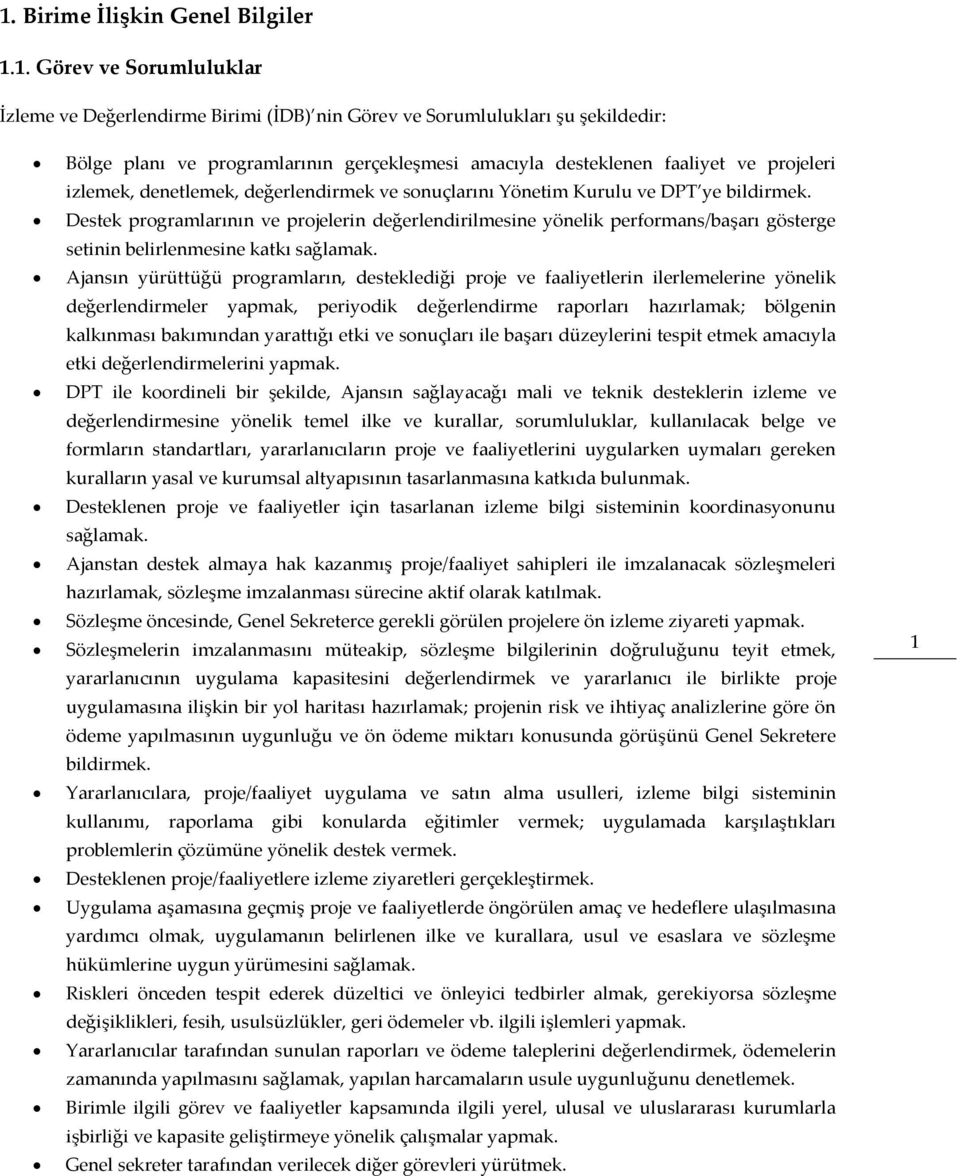 Destek programlarının ve projelerin değerlendirilmesine yönelik performans/başarı gösterge setinin belirlenmesine katkı sağlamak.