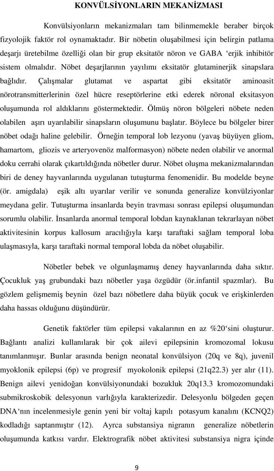 Nöbet deşarjlarının yayılımı eksitatör glutaminerjik sinapslara bağlıdır.