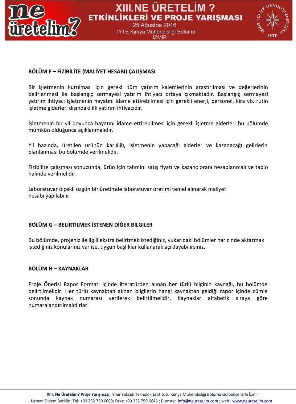 İşletmenin bir yıl boyunca hayatını idame ettirebilmesi için gerekli işletme giderleri bu bölümde mümkün olduğunca açıklanmalıdır.