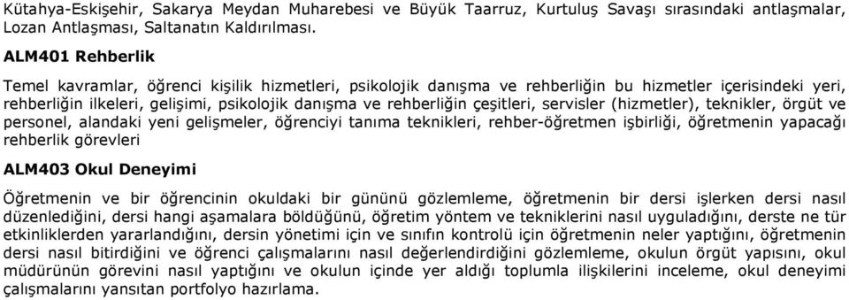 çeşitleri, servisler (hizmetler), teknikler, örgüt ve personel, alandaki yeni gelişmeler, öğrenciyi tanıma teknikleri, rehber-öğretmen işbirliği, öğretmenin yapacağı rehberlik görevleri ALM403 Okul